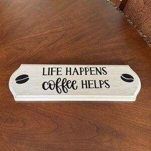 “Life Happens / Coffee Helps” Quote Wooden Sign